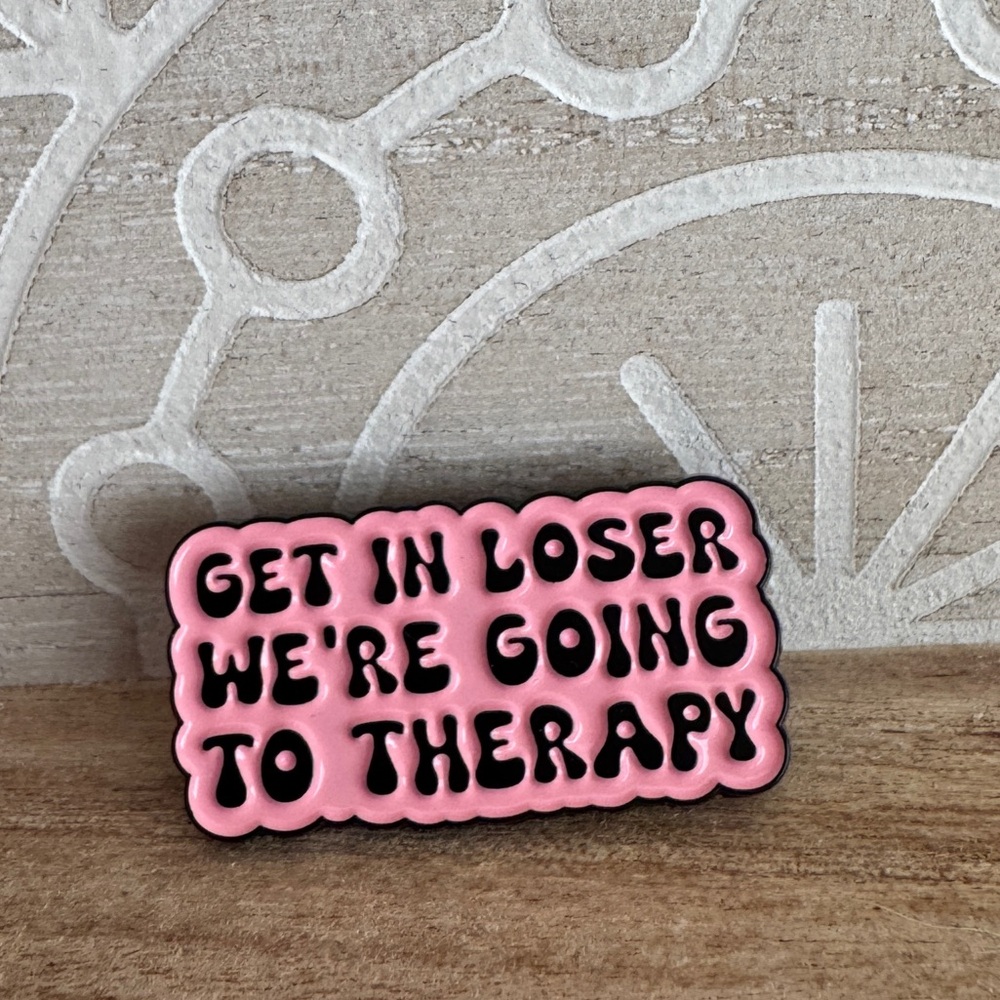 Get in LOSER we’re going to THERAPY! Enamel pin